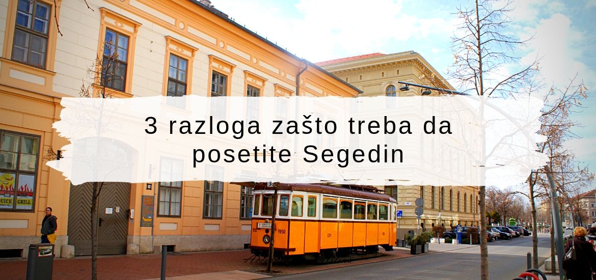 3 razloga zašto treba da posetite Segedin © According to Kristina