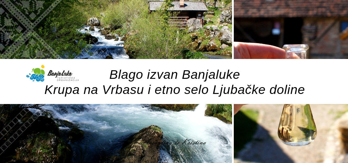 Krupa na Vrbasu i etno selo Ljubačke doline © According to Kristina